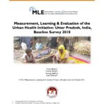 Measurement, Learning & Evaluation of the Urban Health Initiative: Uttar Pradesh, India, Baseline Survey