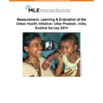 Measurement, Learning & Evaluation of the Urban Health Initiative: Uttar Pradesh, India, Endline Survey