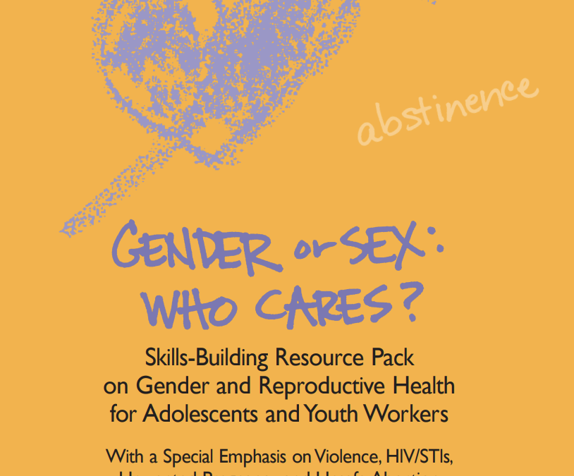 Gender or Sex: Who Cares? Skills-building Resource Pack on Gender and Reproductive Health for Adolescents and Youth Workers