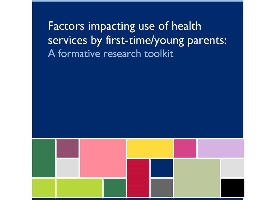 पहली बार/युवा माता पिता द्वारा स्वास्थ्य सेवाओं के उपयोग को प्रभावित कारक: एक प्रारंभिक अनुसंधान Toolkit