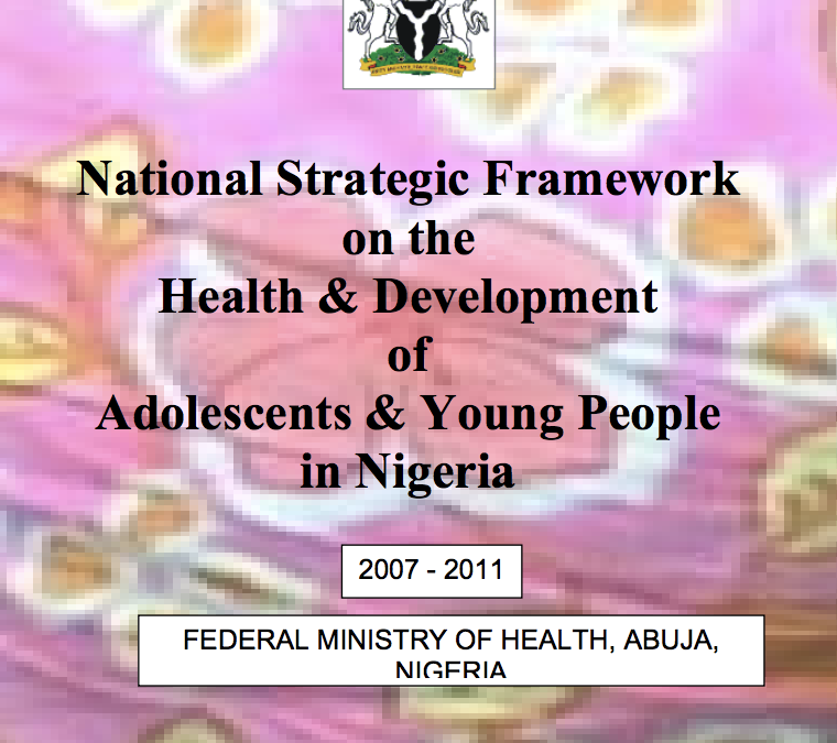National Strategic Framework on the Health and Development of Adolescents and Young People in Nigeria 2007-2011